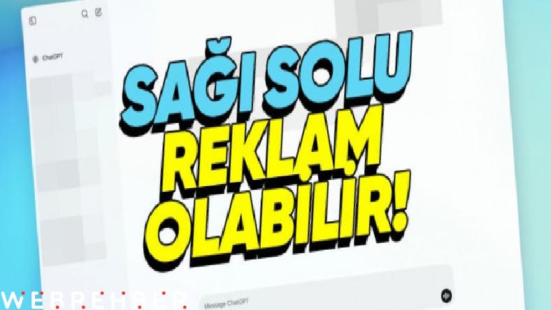 ChatGPT’nin Ücretsiz Sürümüne Yakında Reklamlar Eklenebilir (Her Şeyin Bir Bedeli Var Demişler…)