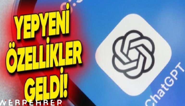 ChatGPT’ye Birbirinden Kullanışlı 4 Yeni Özellik Geldi