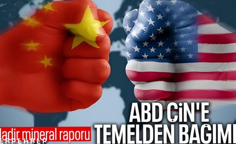 Çin’in kritik minerallere hakimiyetine ilişkin dikkat çeken rapor