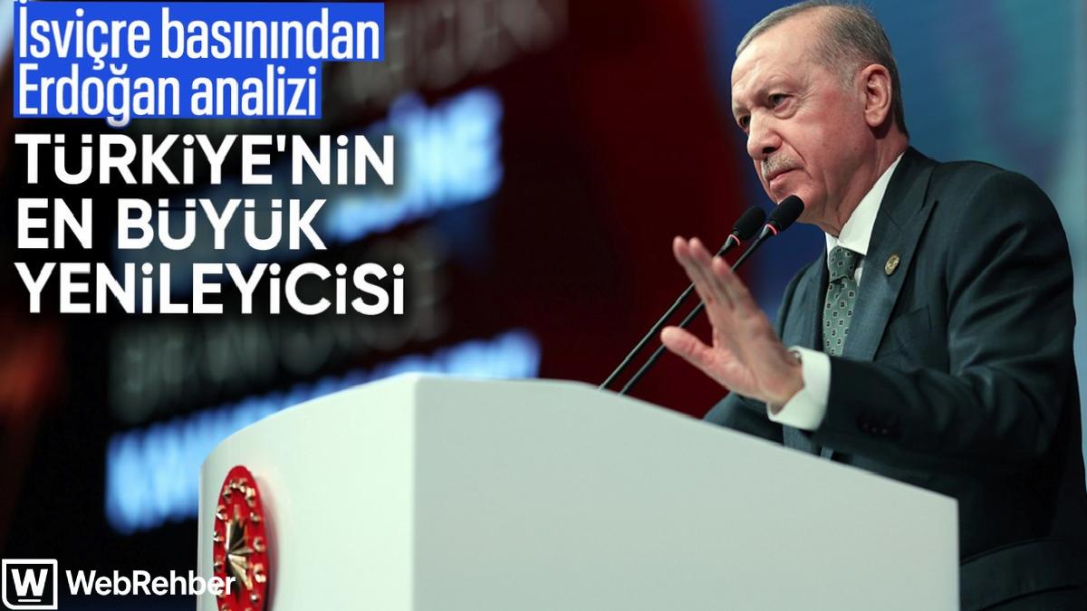 İsviçre basınından Cumhurbaşkanı Erdoğan’a övgü: Türkiye’nin en büyük yenileyicisi