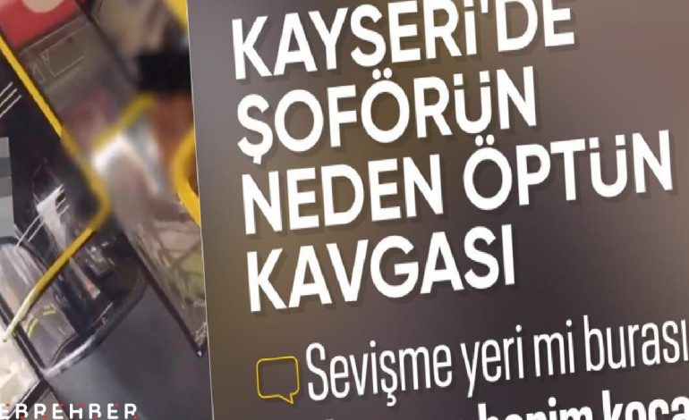 Kayseri’de otobüs şoförünü öpen kadına yolcudan tepki: Sevişme yeri mi burası