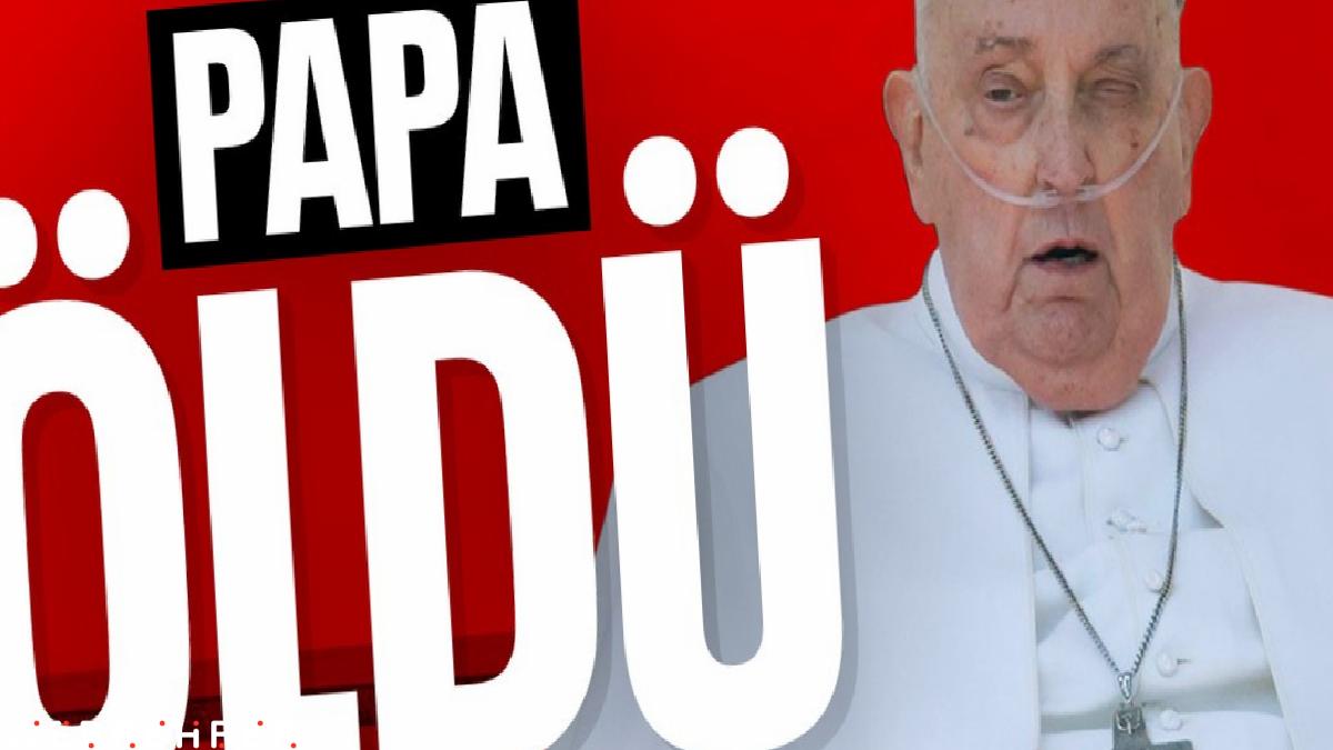 Papa Francis hayatını kaybetti