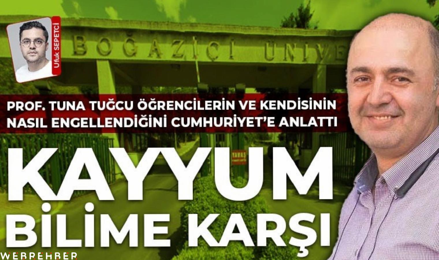Prof. Dr. Tuna Tuğcu Cumhuriyet’e açıkladı: ‘Boğaziçi’nde öğrencilerin sınav hakkı engellendi’