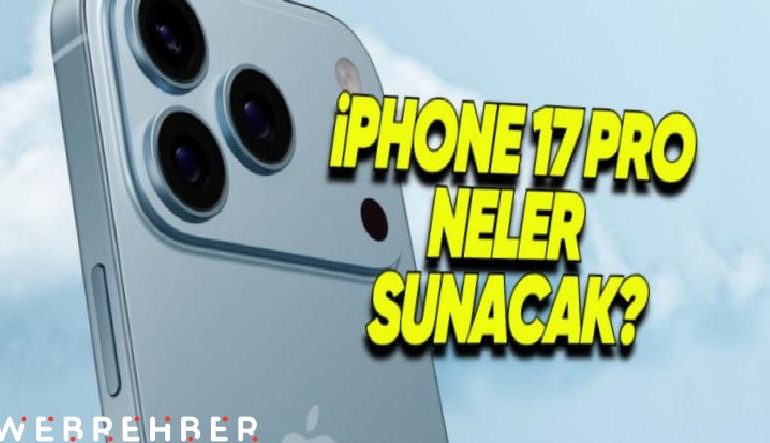 Tüm Zamanların En Güçlü iPhone’u Olacak iPhone 17 Pro Hakkında Bildiğimiz Her Şey