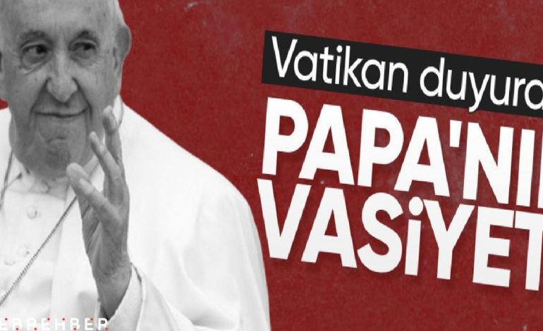 Vatikan, Papa Franciscus’un ölüm nedenini ve vasiyetini açıkladı