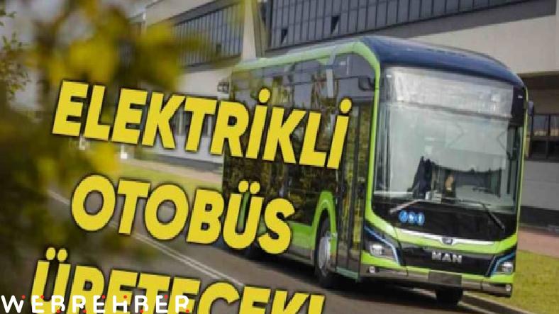 Dünyaca Ünlü Otobüs ve Tır Markası MAN, Ankara’da Elektrikli Otobüs Üretime Başlıyor