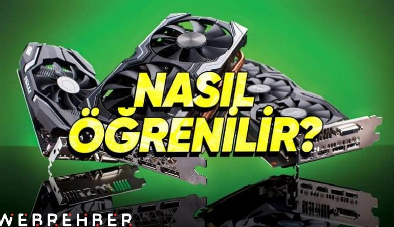 “Ekran Kartım Yeterli mi?” Sorusundan Önce İhtiyacınız Olacak: Ekran Kartı Öğrenme Yöntemleri